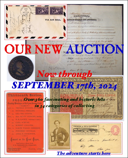 OUR NEW AUCTION Now through September 17th, 2024 Over 360 fascinating and historic lots in 34 categories of collecting 
& COLLECTIBLES
Auction • Fixed Price • Preservation • Appraisal • Collection Building
￼
        The adventure starts here